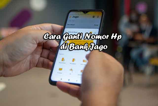 Cara Ganti Nomor Hp di akun Bank Jago digital