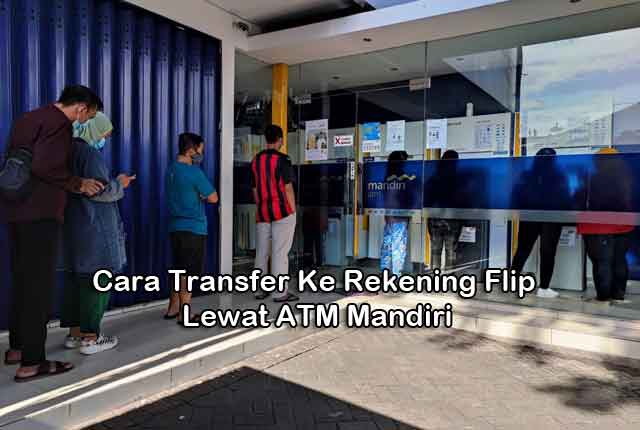 Cara Transfer Ke Rekening Flip Lewat ATM Mandiri Cara Transfer Ke Rekening Flip Lewat ATM Mandiri