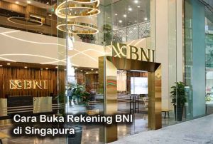 Begini Cara Buka Rekening BNI di Singapura dan Persyaratannya