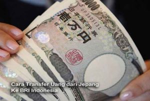 Cara Transfer Uang dari Jepang Ke BRI Indonesia