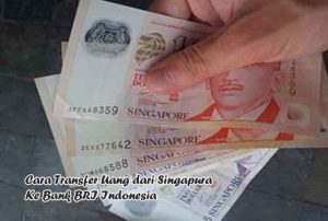 Terbaru Cara Transfer Uang dari Singapura Ke Bank BRI Indonesia