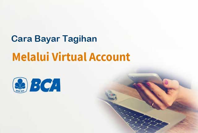 Cara Bayar BCA Virtual Account Cara Bayar BCA Virtual Account, Lewat BCA Mobile, ATM BCA hingga Click BCA