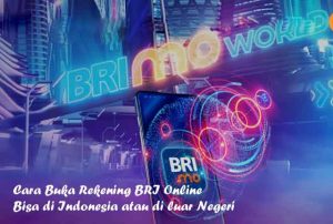 Cara Buka Rekening BRI Online Bisa di Indonesia atau di luar Negeri