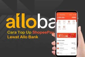 Cara Top Up ShopeePay Lewat Allo Bank Dengan Kode Virtual Account Gratis