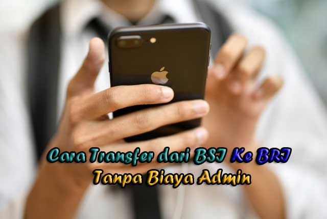 Cara Transfer dari BSI Ke BRI Tanpa Biaya Admin Cara Transfer dari BSI Ke BRI Tanpa Biaya Admin
