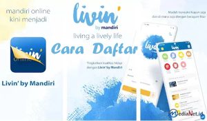 Livin’ by Mandiri: Cara Daftar dan Penggunaannya
