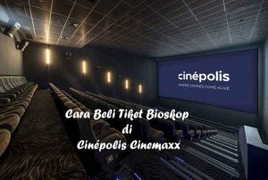 Cara Beli Tiket Bioskop di Cinépolis Cinemaxx Promo Gratis Nonton