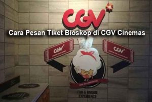 Cara Pesan Tiket Bioskop di CGV Cinemas Promo Gratis Nonton